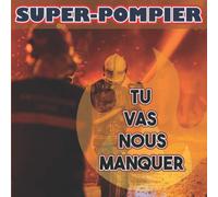 Super-pompier, tu vas nous manquer: Livre d'or pour depart d'un pompier