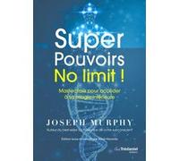 Super Pouvoirs No limit ! - Masterclass pour accéder à sa magie intérieure Joseph Murphy (Auteur), Mitch Horowitz (Auteur), Olivier Vinet (Traduction)