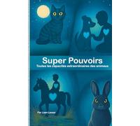 Super pouvoirs: Toutes les capacités extraordinaires des animaux