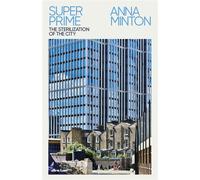 Super Prime The Sterilization of the City - Anna Minton - Penguin - ebook (ePub) - Livre