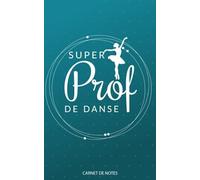 SUPER PROF DE DANSE: Un carnet de notes, idée cadeau fin d'année scolaire, anniversaire,noël pour professeur de danse