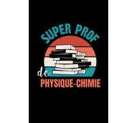 super prof de physique-chimie: ce carnet de notes humoristique est un notebook à la couverture drôle qui fera un cadeau original et pratique