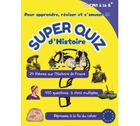 Super Quiz d'Histoire: Pour apprendre, réviser et s’amuser !!!