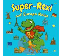 “Super-Rexi auf Europa Reise”: Kinderreiseführer | Wissenswertes über alle 45 Hauptstädte Europas | schöne Bildergeschichten über die Länder | Kinder Lernbuch