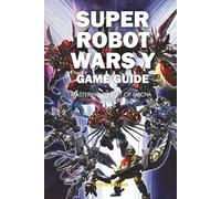 Super Robot Wars Y Game Guide: Mastering the Art of Mecha Warfare