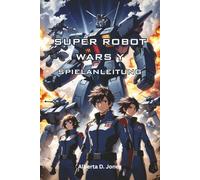 SUPER ROBOT WARS Y SPIELANLEITUNG: Umfassende Strategien, Charakter-Builds und Expertentipps, um jede Mission für alle Spieler zu meistern