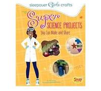 Super Science Projects You Can Make And Share