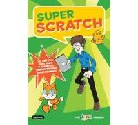 Super Scratch: ¡El método más fácil y divertido para aprender a programar!