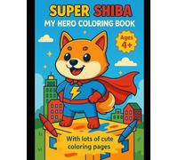 Super Shiba: My Hero Coloring Book: Cute Superhero Dog Coloring Adventure for Kids Ages 4-8