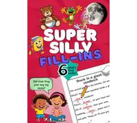 Super Silly Fill-Ins: A Hilarious Fill-in-the-Blank Story Book for 4, 5 & 6 Year Olds: Create Your Own Funny Stories - Perfect for Kids Who Love Laughing, Imagination, and Silly Surprises!