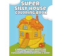 Super Silly House Coloring Book: A Wacky Coloring Adventure Featuring Homes Made from Pancakes, Crayons, Popcorn, and More!