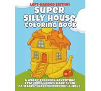 Super Silly House Coloring Book Left-Hand Edition: A Wacky Coloring Adventure Featuring Homes Made from Pancakes, Crayons, Popcorn, and More!