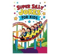 Super Silly Jokes for Kids: Packed with Jokes That Will Have Kids Rolling with Laughter