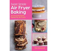 Super Simple Air Fryer Baking: 60 Favourite Bakes Perfect for Air Fryers