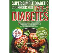 Super Simple Diabetic cookbook for Type-2 diabetes: Quick & Easy Science-backed 30-minutes low carb & low sugar recipes with a 60-Day Meal Plan to Lower A1C and manage type 2 diabetes for Beginners.