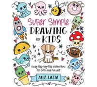 Super Simple Drawing for Kids Easy Step-by-Step Instructions for Cute and Fun Art - Amy Latta - Page Street Kids - ebook (ePub) - Livre