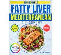 Super Simple Fatty Liver Mediterranean Diet Cookbook: A 4-Week Plan with Quick, Budget-Friendly Meals to Support Liver Detox, Promote Lasting Weight Loss Using Just a Few Easy, Everyday Ingredients