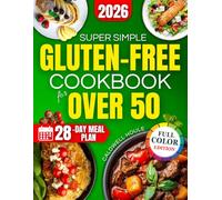 Super Simple Gluten-Free Cookbook For Over 50: 70 quick, tasty recipes with simple ingredients,ready in under an hour to help you feel your best every day