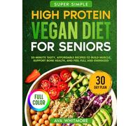 Super Simple High-Protein Vegan Diet Cookbook for Seniors: 20-Minute Tasty, Affordable Recipes to Build Muscle, Support Bone Health, and Feel Full and Energized