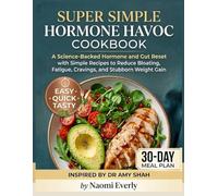 Super Simple Hormone Havoc Cookbook: A Science-Backed Hormone and Gut Reset with Simple Recipes to Reduce Bloating, Fatigue, Cravings, and Stubborn Weight Gain - Inspired by Dr. Amy Shah