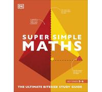 Super Simple Maths: The Ultimate Bitesize Study Guide