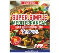 Super Simple Mediterranean Diet Cookbook for Seniors 2026: Nutritious Cooking that Supports Graceful Aging, Everyday Vitality, and a Healthier Lifestyle Made Easy. With COLOR and PICTURES