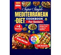 Super Simple Mediterranean Diet Cookbook for Seniors: A Comprehensive Science-Backed Guide to Weight Management, Healthy Eating and Longevity with Easy and Delicious Recipes and Meal Plan