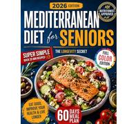 Super Simple Mediterranean Diet Cookbook for Seniors: Eat Well, Age Strong & Control Your Weight with the Mediterranean Longevity Secret | Quick, Easy & Science-Backed Recipes with 60-Day Meal Plan