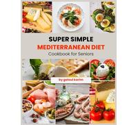 Super Simple Mediterranean Diet Cookbook for Seniors: Simple Everyday Recipes for Healthy Aging and Longevity