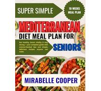 Super Simple Mediterranean Diet Meal Plan for Seniors: Eat healthy, boost vitality & stay strong - your complete guide with science-backed tips and simple, delicious recipes anyone can make.