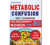 Super Simple metabolic confusion diet cookbook for endomorph women over 50: 60-Day Meal Plan with 100+ Easy Recipes to Burn Fat, Balance Hormones & Boost Energy Without Strict Dieting