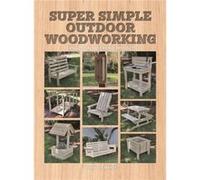 Super Simple Outdoor Woodworking by Randall A. Maxey Randall A. Maxey (Auteur)