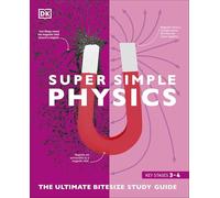 Super Simple Physics: The Ultimate Bitesize Study Guide