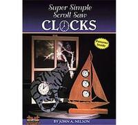 Super Simple Scroll Saw Clocks John A. Nelson (Auteur)