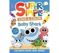 Super Simple Sing & Color: Baby Shark Coloring Book