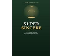 Super Sincere: the truths we swallow to fit into other people’s lives