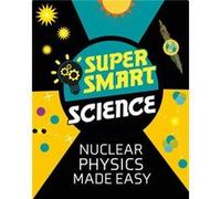 Super Smart Science Nuclear Physics Made Easy by Dr Matthew Bluteau Dr Matthew Bluteau (Auteur)