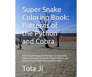 Super Snake Coloring Book: Patterns of the Python and Cobra: Easy & Simple Designs for Kids Ages 4-8: Large-Print Outlines Featuring Cool Reptiles, ... Animals to Boost Focus and Motor Skills