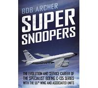 Super Snoopers: The Evolution and Service Career of the Specialist Boeing C-135 Series With the 55th Wing and Associated Units
