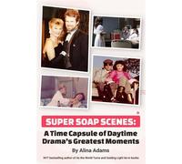 Super Soap Scenes: A Time Capsule of Daytime Drama’s Greatest Moments - Alina Adams - BearManor Media - ebook (ePub) - Livre