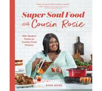Super Soul Food with Cousin Rosie: 100+ Modern Twists on Comfort Food Classics