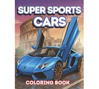 Super Sports Cars Coloring Book: 40 Classic Luxury Supercars, Fast Sports Cars, and Iconic European Landmarks for Boys, Teens, and Adults