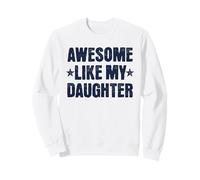 Super Style rétro Amusant comme ma Fille pour Les Papas et Les Mamans Fiers Sweatshirt