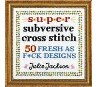 Super Subversive Cross Stitch by Julie Jackson Julie Jackson (Auteur)