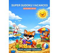 Super Sudoku Vacances pour les enfants: Dès 8 ans - 100 grilles 9×9 gros caractères, 4 univers de vacances illustrés (plage, camping, voyage, fête foraine), solutions incluses
