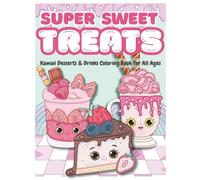 Super Sweet Treats: Kawaii Desserts & Drinks Coloring Book for all ages, featured Cute Dessert, Cupcake, Donut, Candy, Chocolate, Ice Cream, Rainbow, Pages for Toddler Girls, 50 Sweet Coloring Pages