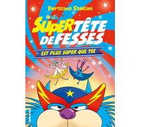 Super Tête de Fesses est plus super que toi