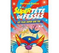 Super Tête de Fesses est plus super que toi