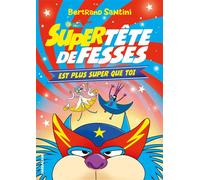 Super Tête de Fesses est plus super que toi - Bertrand Santini - Sarbacane - broché - Roman junior