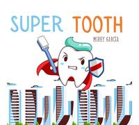 Super Tooth: From Tooth To Super Tooth" English Version: A Dental Story To Help Children Take Care Of And Brush Their Teeth